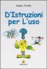 Angela Ticchio - D'Istruzioni per l'uso