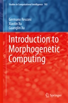 German Resconi, Germano Resconi, Guanglin Xu, Xiaoli Xu, Xiaolin Xu - Introduction to Morphogenetic Computing