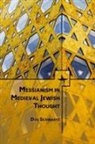 Dov Schwartz - Messianism in Medieval Jewish Thought