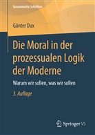 Günter Dux - Die Moral in der prozessualen Logik der Moderne