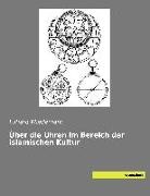 Eilhard Wiedemann - Über die Uhren im Bereich der islamischen Kultur