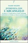Mario Rigoni - Intervista con l'Arcangelo. Michele, la «guida delle guide» risponde a domande su l'uomo, la vita, il mondo e Dio