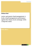 Dickson Osei - Active and passive fund management. A look at fund management performance against the Ghana stock exchange (GSE) composite index