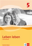Veronik Götz, Veronika Götz, Sandr Haubold, Sandra Haubold, Cornelia u Heindl, Anita Rösch - Leben leben, Ausgabe Realschule Bayern (2017): Leben leben 5. Ausgabe Bayern Realschule