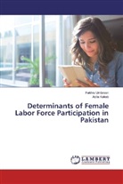 Adila Kokab, Fakhr Umbreen, Fakhra Umbreen - Determinants of Female Labor Force Participation in Pakistan