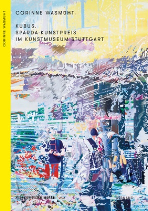 Hendrik Bündge, Eva- Froitzheim, Eva-Maria Froitzheim, Ulrik Groos, Ulrike Groos, … - Kubus. Sparda-Kunstpreis im Kunstmuseum Stuttgart Leni Hoffmann - Myriam Holme - Corinne Wasmuht. Katalog zur Ausstellung im Kunstmuseum Stuttgart, 2017