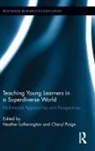 Heather (York University Lotherington, Heather Paige Lotherington, Heather Lotherington, Heather (York University Lotherington, Lotherington Heather, Cheryl Paige... - Teaching Young Learners in a Superdiverse World