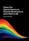 Preston Marshall, Marshall Preston - Three-Tier Shared Spectrum, Shared Infrastructure, and a Path to 5g