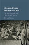 Elif Mahir Metinsoy, Elif Mahir Metinsoy - Ottoman Women During World War I