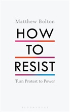 Matthew Bolton - How to Resist