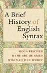 Hendrik De Smet, De Smet Hendrik, Olga Fischer, Olga Wurff Fischer, Fischer Olga, Wim van der Wurff... - Brief History of English Syntax