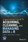 Buttrey, S Buttrey, Samuel Buttrey, Samuel E Buttrey, Samuel E. Buttrey, Samuel E. Whitaker Buttrey... - Data Scientist''s Guide to Acquiring, Cleaning, and Managing Data in R