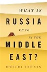 D Trenin, Dmitri Trenin, Dmitri V. Trenin, Dmitrii Trenin - What Is Russia Up to in the Middle East?