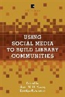 Scott W. H. Young, Scott W. H. Rossman Young, Scott W.h. Rossmann Young, Doralyn Rossman, Doralyn Rossmann, Scott W. H. Young... - Using Social Media to Build Library Communities
