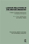 Garfield Clack, Garfield Roberts Clack, Clack Garfield, Geoffrey Roberts, Roberts Geoffrey, H. A. Turner... - Labour Relations in the Motor Industry