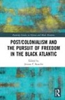 Jerome C Branche, Jerome C (University of Pittsburgh Branche, Jerome C. Branche, Jerome C. (University of Pittsburgh Branche, Jerome C Branche, Jerome C. Branche... - Post/colonialism and the Pursuit of Freedom in the Black Atlantic