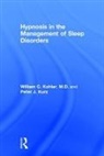 William C. Kohler, William C. (Florida Sleep Institute Kohler, William C. Kurz Kohler, Kohler William C., Peter J. Kurz, Peter J. (professional writer and photographer Kurz... - Hypnosis in the Management of Sleep Disorders