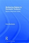 Fiona Buchanan, Fiona (Lecturer in Social Work Buchanan, Fiona (University of South Australia) Buchanan, Buchanan Fiona - Mothering Babies in Domestic Violence