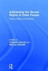 Catherine Barrett, Catherine Hinchliff Barrett, Catherine Barrett, Barrett Catherine, Sharron Hinchliff - Addressing the Sexual Rights of Older People