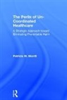 Patricia Morrill, Patricia W Morrill, Patricia W. Morrill - Perils of Un-Coordinated Healthcare