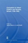 John Smith, Dr. James R. Moore, James Moore, James R Moore, John Smith - Corruption in Urban Politics and Society, Britain 1780-1950