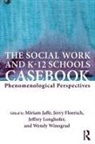 Miriam (Rutgers University Jaffe, Miriam Floersch Jaffe, Jeffrey Longhofer, Jerry Floersch, Jerry (Rutgers University School of Social Work Floersch, Miriam Jaffe... - Social Work and K-12 Schools Casebook