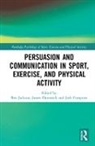 Ben Dimmock Jackson, Dr. Ben Dimmock Jackson, Josh Compton, Compton Josh, James Dimmock, James A. Dimmock... - Persuasion and Communication in Sport, Exercise, and Physical Activity