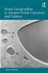 Kate Gilhuly, Gilhuly Kate - Erotic Geographies in Ancient Greek Literature and Culture