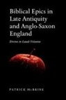 Patrick Mcbrine - Biblical Epics in Late Antiquity and Anglo-Saxon England