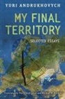 Yuri Andrukhovych, Yuri Andrukhovych, Emmett Macfarlane, Michael Naydan, Michael M. Naydan - My Final Territory