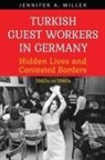Jennifer A Miller, Jennifer A. Miller - Turkish Guest Workers in Germany