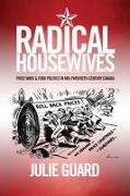 Julie Guard - Radical Housewives - Price Wars and Food Politics in Mid-Twentieth-Century Canada