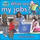 Bobbie Kalman - What Are My Jobs?