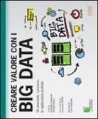 Leonardo Camiciotti, Christian Racca, L. Pippinato - Creare valore con i Big Data. Gli strumenti, i processi, le applicazioni pratiche