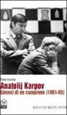 Tibor Karoliy - Anatolij Karpov. Genesi di un campione (1961-85)