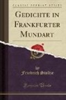 Friedrich Stoltze - Gedichte in Frankfurter Mundart (Classic Reprint)