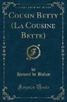 Honoré de Balzac, Honore de Balzac - Cousin Betty (La Cousine Bette) (Classic Reprint)