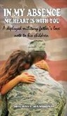 Michael Hammond, Nadia Hammond - In my absence my heart is with you: A deployed military father's love note to his children