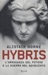 Alistair Horne, M. Pagliano - Hybris. L'arroganza del potere e la guerra nel Novecento