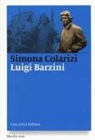 Simona Colarizi - Luigi Barzini. Una storia italiana