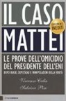 Vincenzo Calia, Sabrina Pisu - Il caso Mattei. Le prove dell'omicidio del presidente dell'Eni dopo bugie, depistaggi e manipolazioni della verità