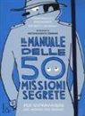 Pierdomenico Baccalario, Eduardo Jáuregui, A. Ferrari - Il manuale delle 50 missioni segrete per sopravvivere nel mondo dei grandi