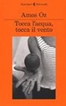Amos Oz - Tocca l'acqua, tocca il vento
