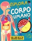 Anna Claybourne, M. Ferrero - Esplora il corpo umano. Leggi e gioca con la tua enciclopedia interattiva