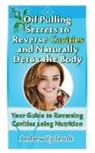 Andrew Zyderoft - Oil Pulling Secrets to Reverse Cavities and Naturally Detox the Body
