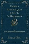 Ernst Theodor Amadeus Hoffmann - Contes Fantastiques de E. T. A. Hoffmann, Vol. 11 (Classic Reprint)