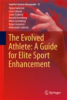 Zoran Gojkovic, Zoran et Gojkovic, Helen Greenberg, Ronald Greenberg, Tijan Ivancevic, Tijana Ivancevic... - The Evolved Athlete: A Guide for Elite Sport Enhancement