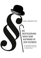 Carol Gregor Lüthi - Die Besteuerung nach dem Aufwand in der Schweiz