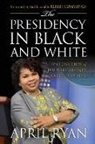 April Ryan, Ryan April - Presidency in Black and White