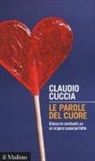 Cuccia, Claudio Cuccia - Le parole del cuore. Glossario semiserio su un organo quasi perfetto